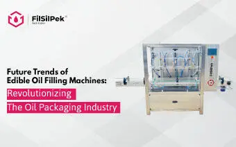 Future Trends of Edible Oil Filling Machines: Revolutionizing the Oil Packaging Industry