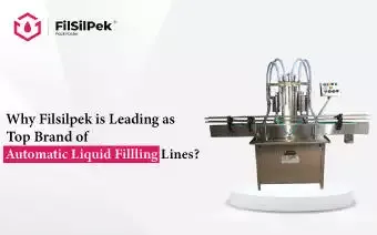 Why Filsilpek is Leading as Top Brand of Automatic Liquid Filling Lines?