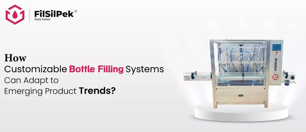 How Customizable Bottle Filling Systems Can Adapt to Emerging Product Trends