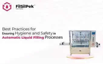 Blog 15 Best Practices for Ensuring Hygiene and Safety in Automatic Liquid Filling Processes