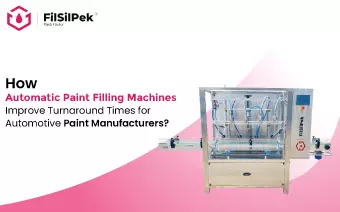 How Automatic Paint Filling Machines Improve Turnaround Times for Automotive Paint Manufacturers?