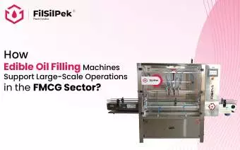 How Edible Oil Filling Machines Support Large-Scale Operations in the FMCG Sector?