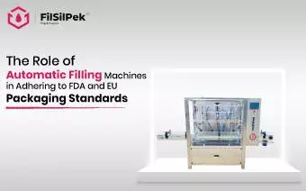 The Role of Automatic Filling Machines in Adhering to FDA and EU Packaging Standards