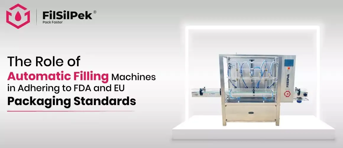 The Role of Automatic Filling Machines in Adhering to FDA and EU Packaging Standards