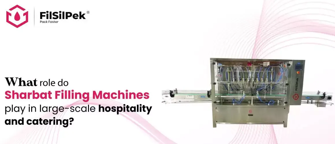 What role do sharbat filling machines play in large scale hospitality and catering