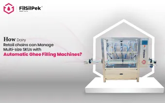 How dairy retail chains can manage multi-size SKUs with automatic ghee filling machines?