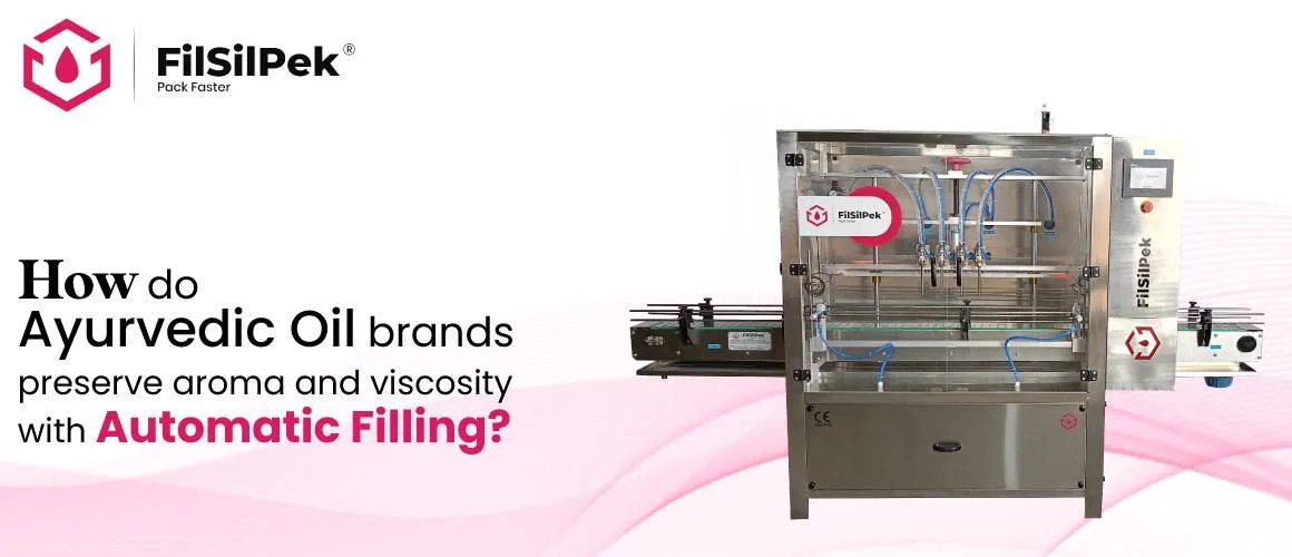 How do Ayurvedic oil brands preserve aroma and viscosity with automatic filling