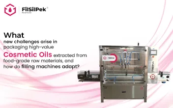 What new challenges arise in packaging high-value cosmetic oils extracted from food-grade raw materials, and how do filling machines adapt?