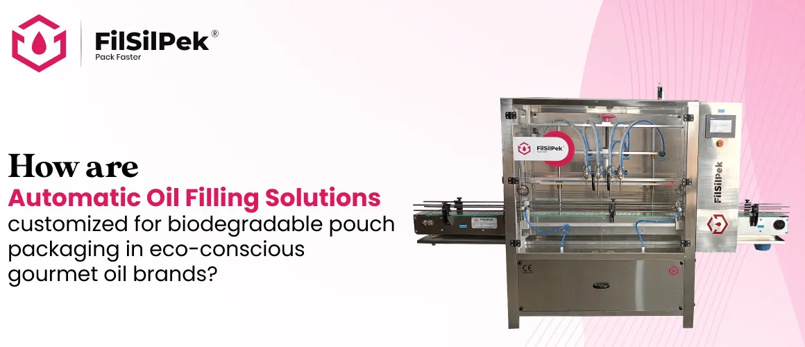 How-are-automatic-oil-filling-solutions-customized-for-biodegradable-pouch-packaging-in-eco-conscious-gourmet-oil-brands How are automatic oil filling solutions customized for biodegradable pouch packaging in eco conscious gourmet oil brands