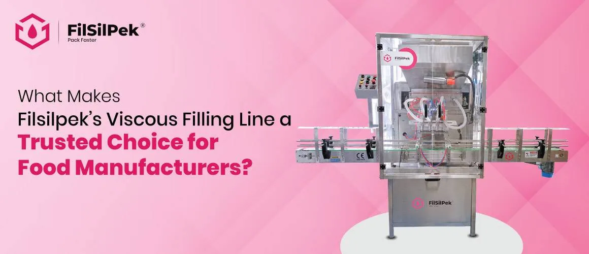 What-Makes-Filsilpek-s-Viscous-Filling-Line-a-Trusted-Choice-for-Food-Manufacturers Invest in Labeling Machines for Your Business
