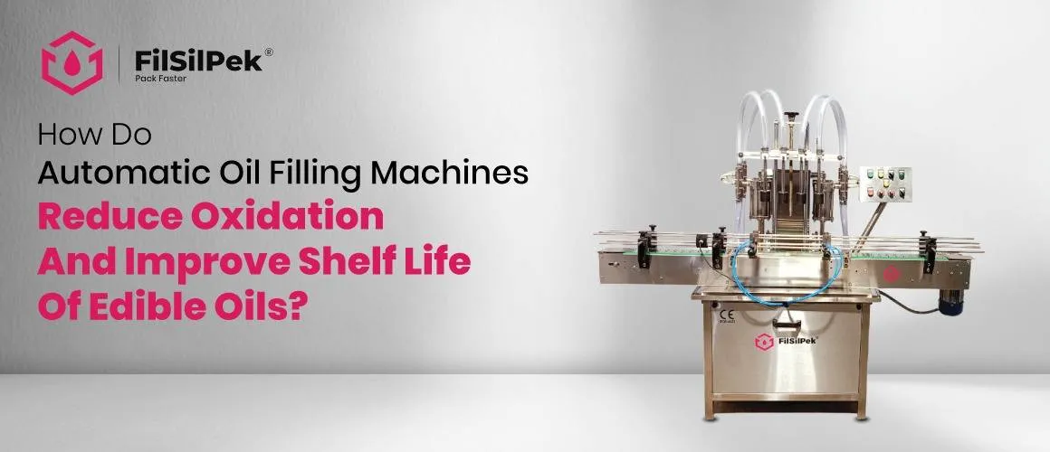 How-do-automatic-oil-filling-machines-reduce-oxidation-and-improve-shelf-life-of-edible-oils How do automatic oil filling machines reduce oxidation and improve shelf life of edible oils?
