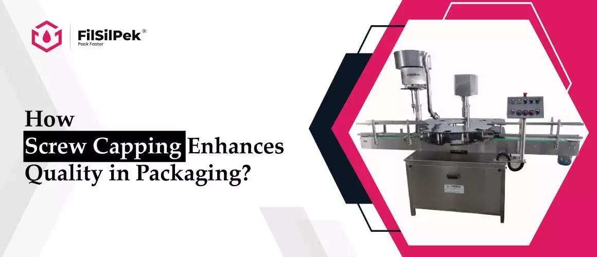 How-Screw-Capping-Enhances-Quality-NEW How Screw Capping Enhances Quality Control in Packaging?