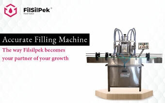 Accurate Filling Machine – The way Filsilpek becomes your partner of your growth