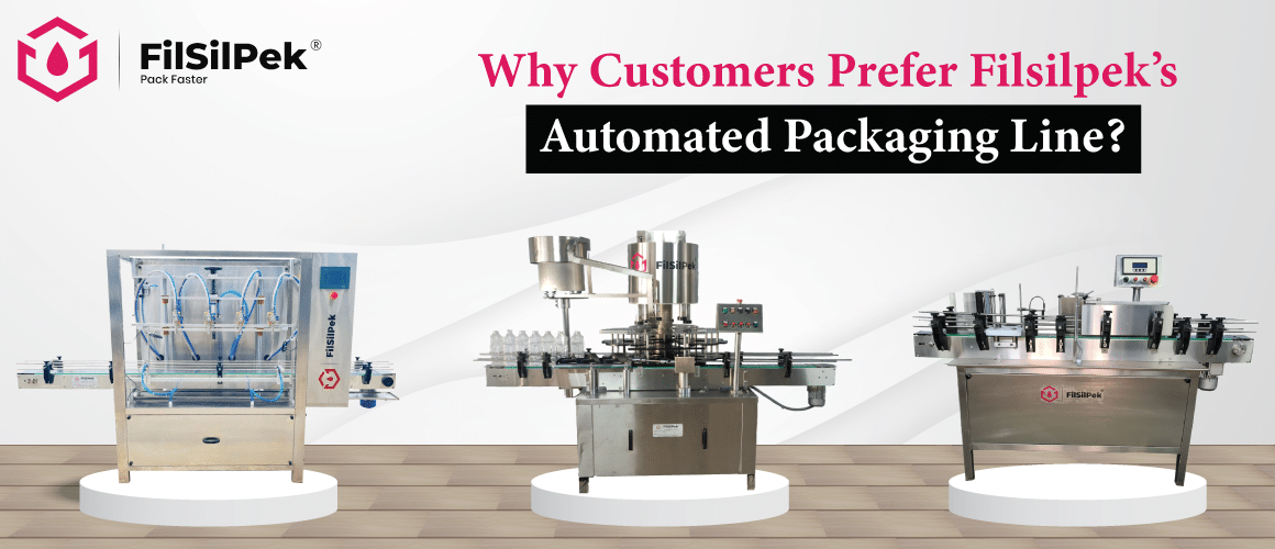 Why Customers Prefer Filsilpeks automated packaging line