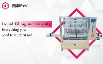 Liquid Filling and Viscosity – Everything you need to understand
