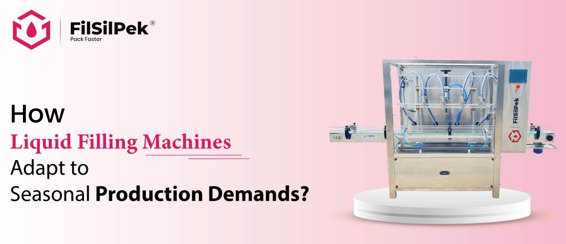 How Liquid Filling Machines Adapt to Seasonal Production Demands