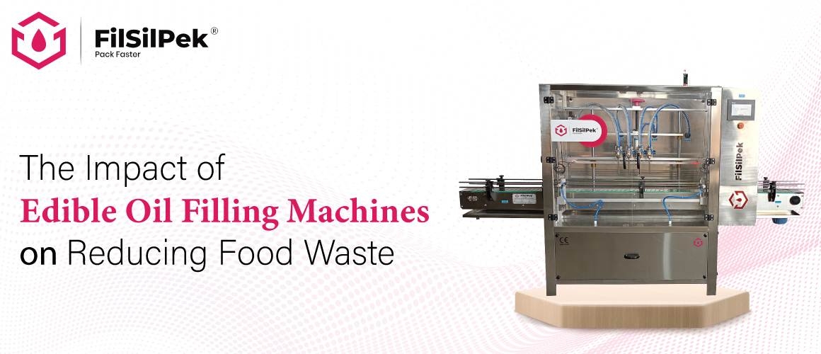 The Impact of Edible Oil Filling Machines on Reducing Food Waste