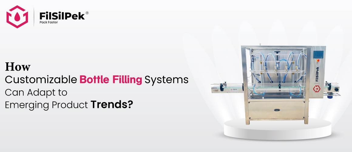 How Customizable Bottle Filling Systems Can Adapt to Emerging Product Trends