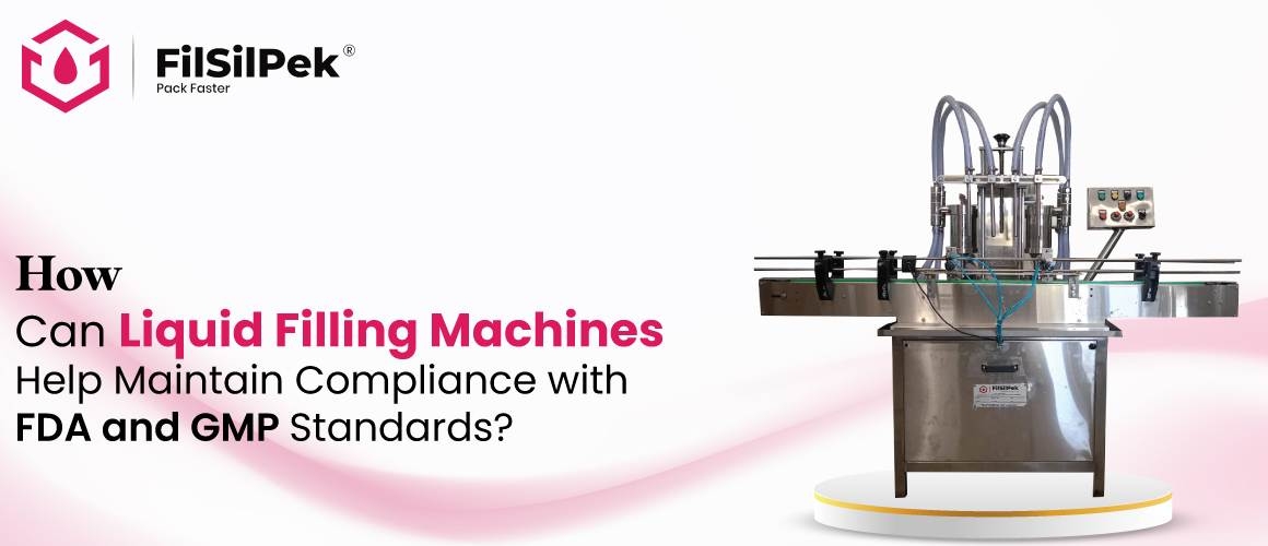 How Can Liquid Filling Machines Help Maintain Compliance with FDA and GMP Standards