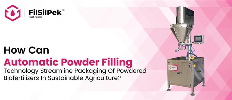 How can automatic powder filling technology streamline packaging of powdered biofertilizers in sustainable agriculture 1160x500 1