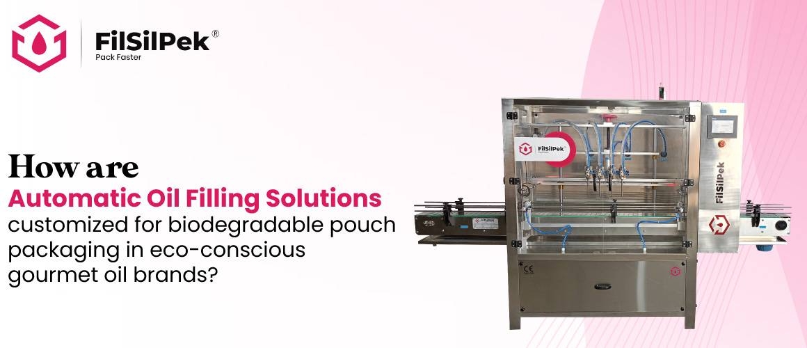 How-are-automatic-oil-filling-solutions-customized-for-biodegradable-pouch-packaging-in-eco-conscious-gourmet-oil-brands How are automatic oil filling solutions customized for biodegradable pouch packaging in eco conscious gourmet oil brands