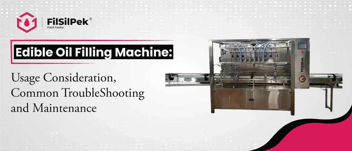 Edible-Oil-Filling-Machine-Usage-Consideration-Common-TroubleShooting-and-Maintenance Edible Oil Filling Machine Usage Consideration Common TroubleShooting and Maintenance