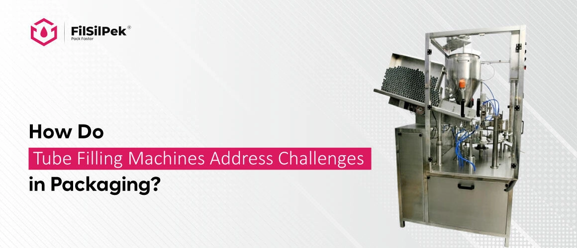 How-Do-Tube-Filling-Machines-Address-Challenges-in-Packaging-20-nov How Do Tube Filling Machines Address Challenges in Packaging 20 nov