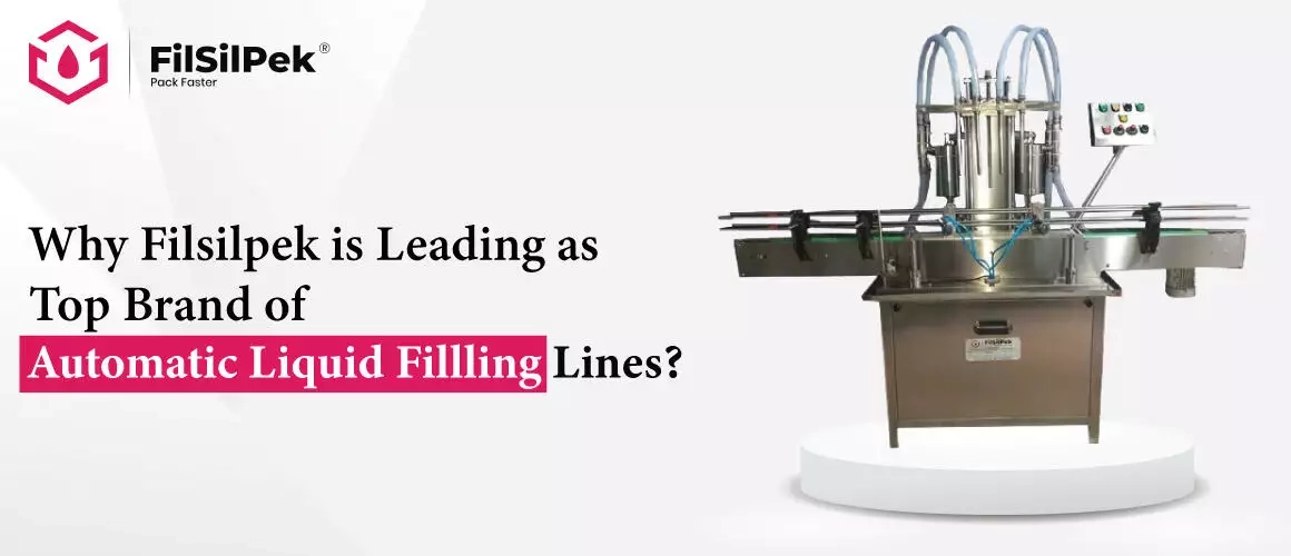 Why-Filsilpek-is-Leading-as-Top-Brand-of-Automatic-Liquid-Fillling-Lines Why Filsilpek is Leading as Top Brand of Automatic Liquid Fillling Lines