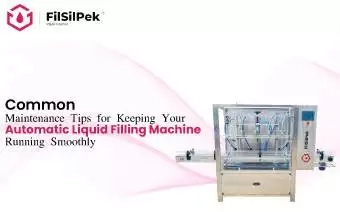 Common Maintenance Tips for Keeping Your Automatic Liquid Filling Machine Running Smoothly