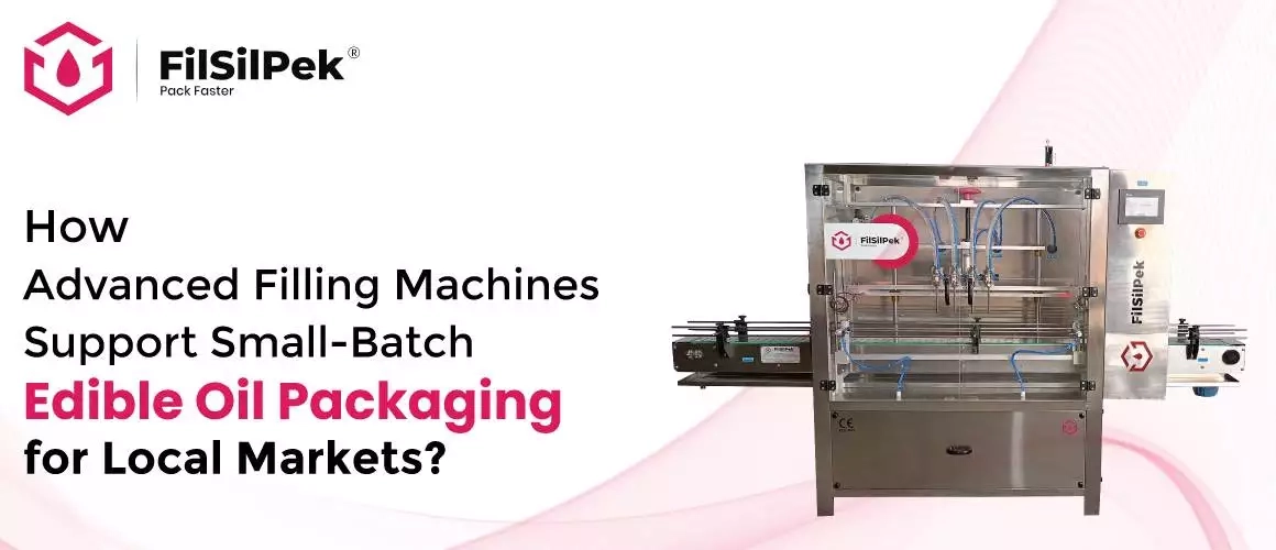 How-Advanced-Filling-Machines-Support-Small-Batch-Edible-Oil-Packaging-for-Local-Markets How Advanced Filling Machines Support Small Batch Edible Oil Packaging for Local Markets