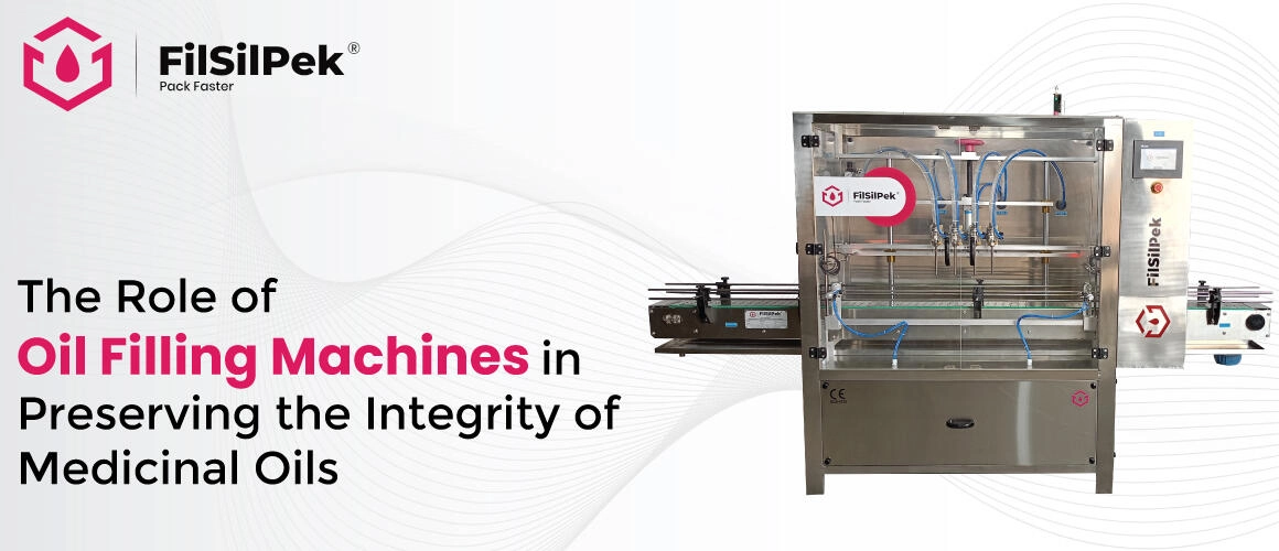 The Role of Oil Filling Machines in Preserving the Integrity of Medicinal Oils