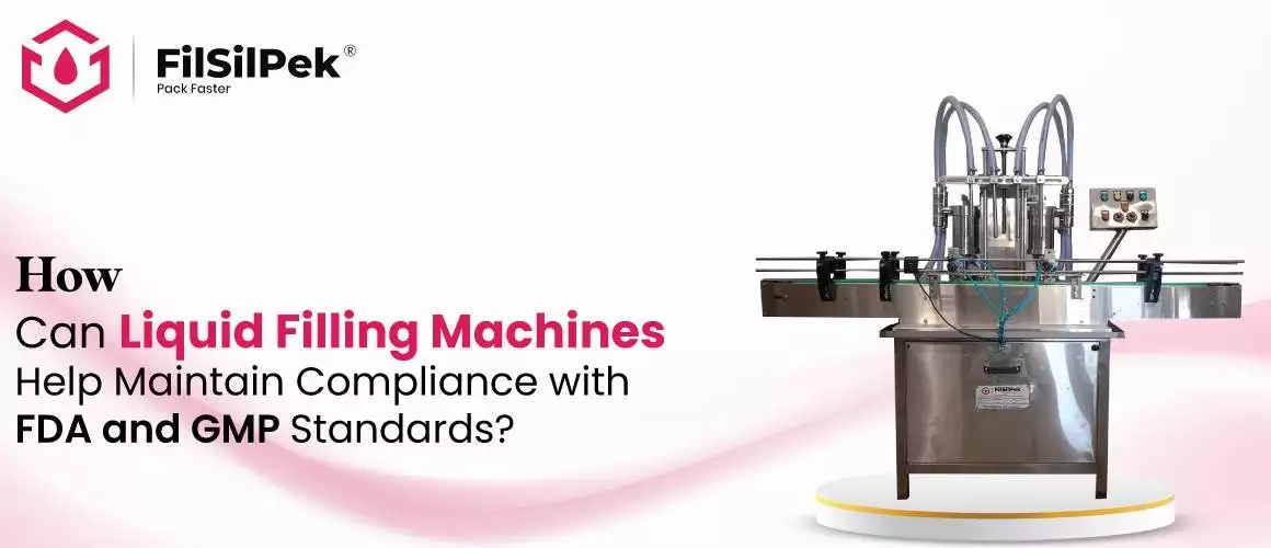 How-Can-Liquid-Filling-Machines-Help-Maintain-Compliance-with-FDA-and-GMP-Standards How Can Liquid Filling Machines Help Maintain Compliance with FDA and GMP Standards